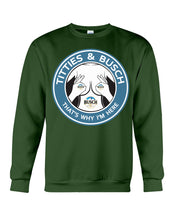 Load image into Gallery viewer, Titties And Busch That's Why I'm Here Sweatshirt
