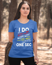 Load image into Gallery viewer, I Do What I Want When I Want Where I Want Ladies Tee
