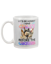 Load image into Gallery viewer, Chicken Let's Be Honest I Was Crazy Before The Chickens Mug
