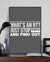 Load image into Gallery viewer, What's An RT Just Stop Breathing And Find Out Vertical Poster
