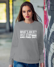 Load image into Gallery viewer, What's An RT Just Stop Breathing And Find Out Sweatshirt

