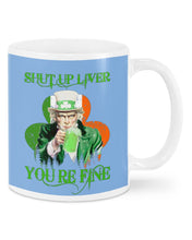 Load image into Gallery viewer, Shut Up Liver You're Fine Ireland Flag Shamrock St Patrick's Day Gift Mug
