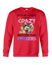 Load image into Gallery viewer, Chicken Let's Be Honest I Was Crazy Before The Chickens Sweatshirt
