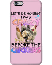 Load image into Gallery viewer, Chicken Let's Be Honest I Was Crazy Before The Chickens Phone case
