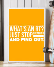 Load image into Gallery viewer, What's An RT Just Stop Breathing And Find Out Vertical Poster
