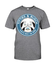 Load image into Gallery viewer, Titties And Busch That's Why I'm Here Guys Tee

