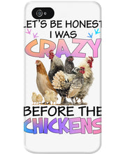 Load image into Gallery viewer, Chicken Let's Be Honest I Was Crazy Before The Chickens Phone case
