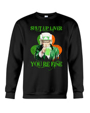 Load image into Gallery viewer, Shut Up Liver You're Fine Ireland Flag Shamrock St Patrick's Day Gift Sweatshirt
