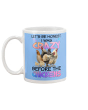 Load image into Gallery viewer, Chicken Let's Be Honest I Was Crazy Before The Chickens Mug
