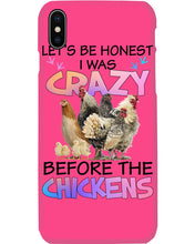 Load image into Gallery viewer, Chicken Let's Be Honest I Was Crazy Before The Chickens Phone case
