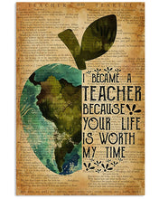 Load image into Gallery viewer, Teacher Because Your Life Is Worth My Time Meaningful Gift Vertical Poster
