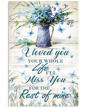 Load image into Gallery viewer, I Loved You Your Whole Life Miss You For The Rest Of Mine Blue Butterfly Vertical Poster
