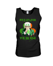 Load image into Gallery viewer, Shut Up Liver You're Fine Ireland Flag Shamrock St Patrick's Day Gift Unisex Tank Top
