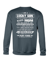 Load image into Gallery viewer, Lucky Son Who Raised By A Freaking Awesome June Mom Sweatshirt
