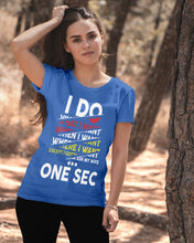 Load image into Gallery viewer, I Do What I Want When I Want Where I Want Ladies Tee
