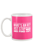 Load image into Gallery viewer, What's An RT Just Stop Breathing And Find Out Mug
