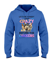 Load image into Gallery viewer, Chicken Let's Be Honest I Was Crazy Before The Chickens Hoodie

