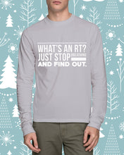 Load image into Gallery viewer, What's An RT Just Stop Breathing And Find Out Unisex Long Sleeve
